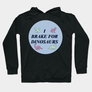 I brake for dinosaurs #2 Hoodie